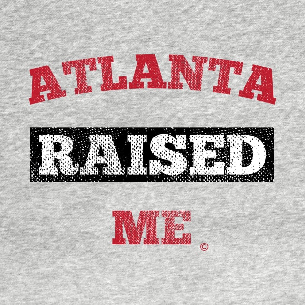 Atlanta Raised Me by StateShirtCo